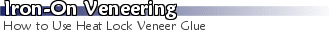 Iron-On Veneering With BetterBond Heat LockT 